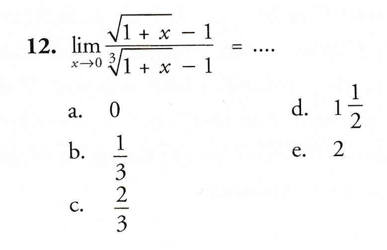 V1 + x - 1 12. lim 1 1 + x – 1 11 x-0 a. 0 1 d. 1 2 e. 2 b. 3 2 c. 3 