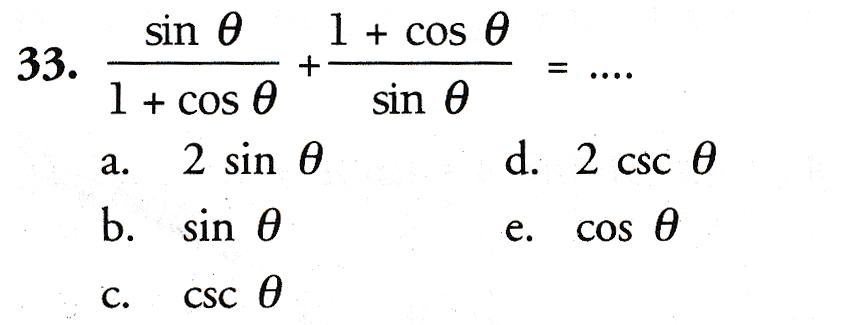II sin 0 1 + cos e 33. + 1 + cos e sin o 2 sin 0 d. 2 csc o b. sin 0 e. a. COS 0 C. CSC 0 