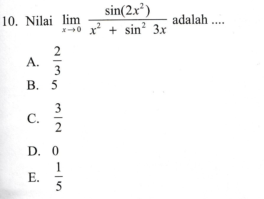 sin(2.x²) 10. Nilai lim *+0 x2 + sin? 3x adalah .... 2 A. 3 B. 5 Niw urwin C. D. 0 1 E. 5 