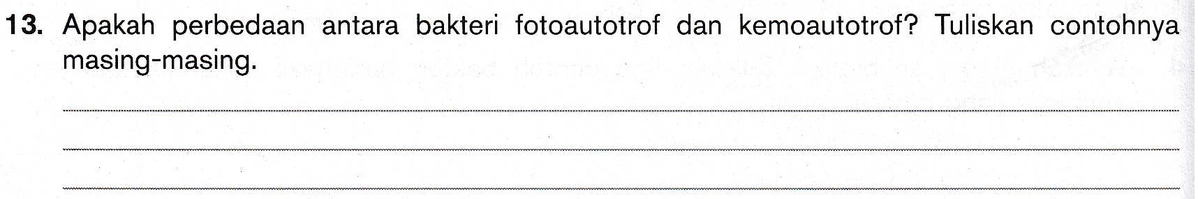 13. Apakah perbedaan antara bakteri fotoautotrof dan kemoautotrof? Tuliskan contohnya masing-masing. 