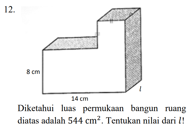 12. 8 cm 1 14 cm Diketahui luas permukaan bangun ruang diatas adalah 544 cm². Tentukan nilai dari 1! 