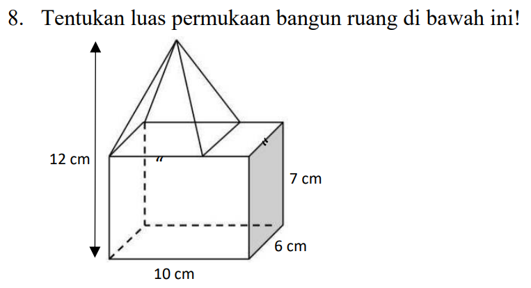 8. Tentukan luas permukaan bangun ruang di bawah ini! 12 cm 7 cm 6 cm 10 cm 